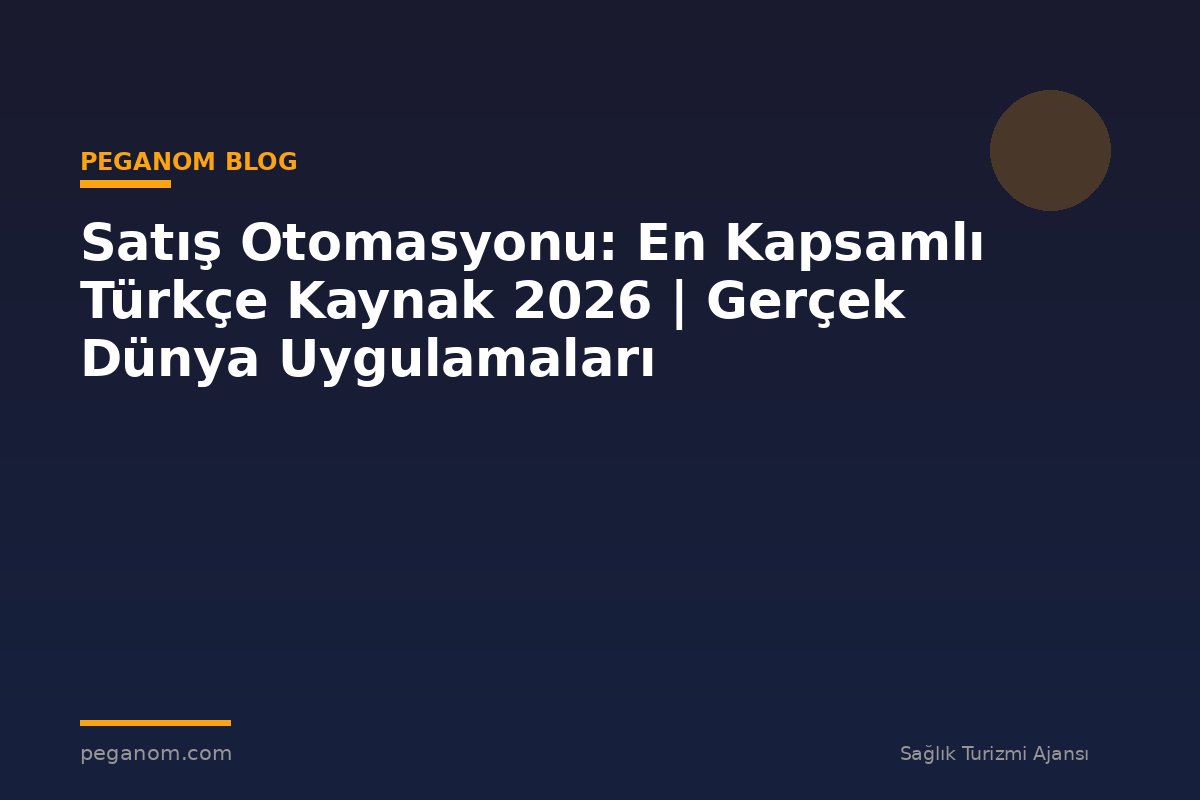 Satış Otomasyonu: En Kapsamlı Türkçe Kaynak 2026 | Gerçek Dünya Uygulamaları