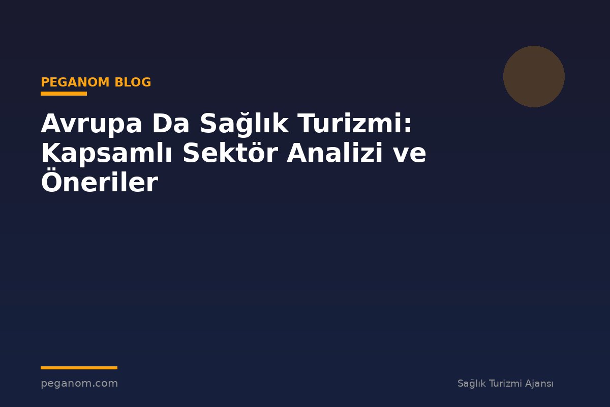 Avrupa Da Sağlık Turizmi: Kapsamlı Sektör Analizi ve Öneriler