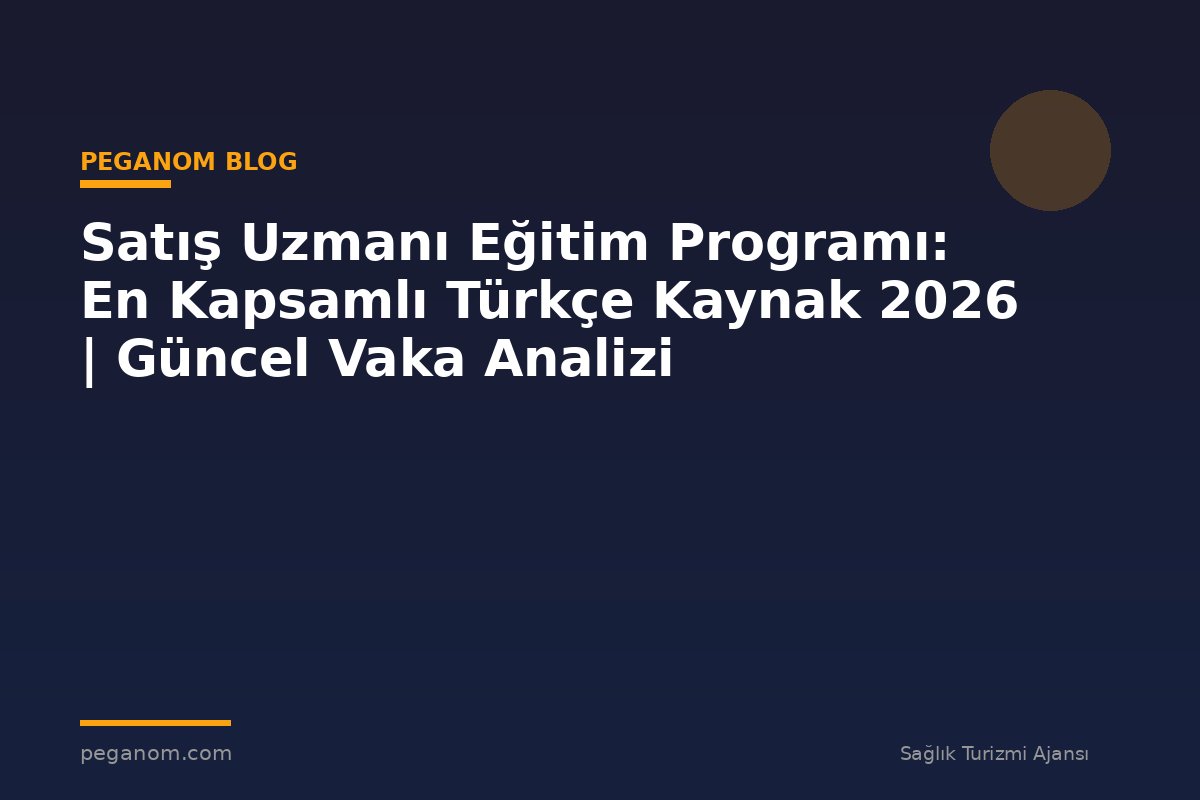 Satış Uzmanı Eğitim Programı: En Kapsamlı Türkçe Kaynak 2026 | Güncel Vaka Analizi