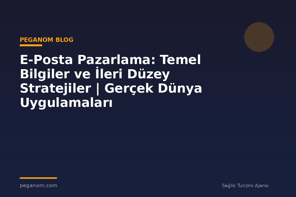 E-Posta Pazarlama: Temel Bilgiler ve İleri Düzey Stratejiler | Gerçek Dünya Uygulamaları