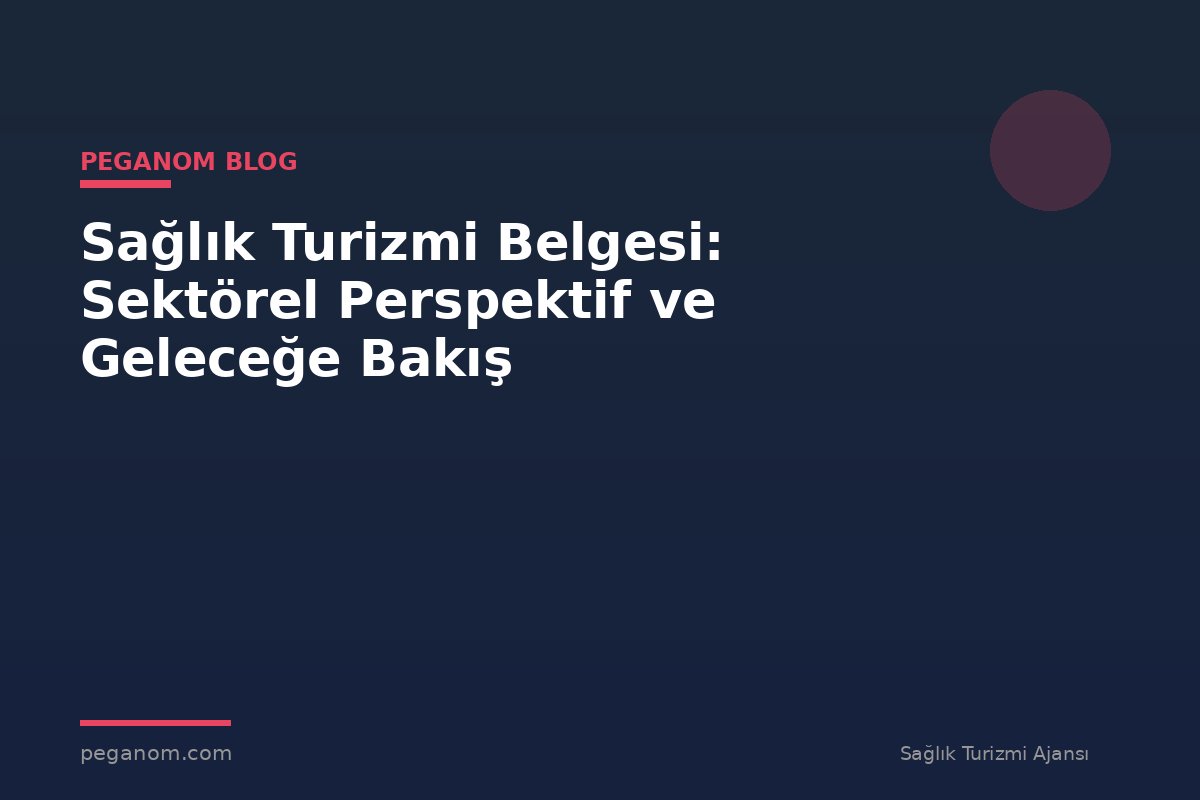 Sağlık Turizmi Belgesi: Sektörel Perspektif ve Geleceğe Bakış