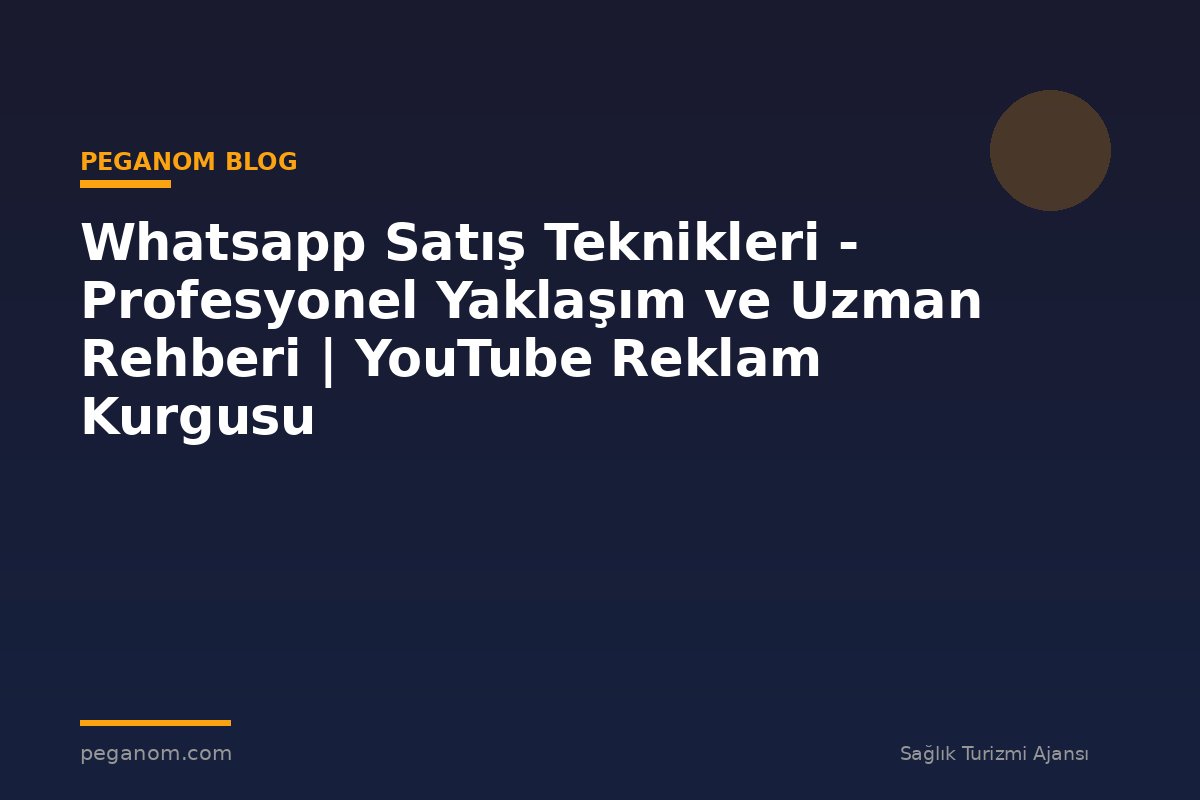 Whatsapp Satış Teknikleri - Profesyonel Yaklaşım ve Uzman Rehberi | YouTube Reklam Kurgusu