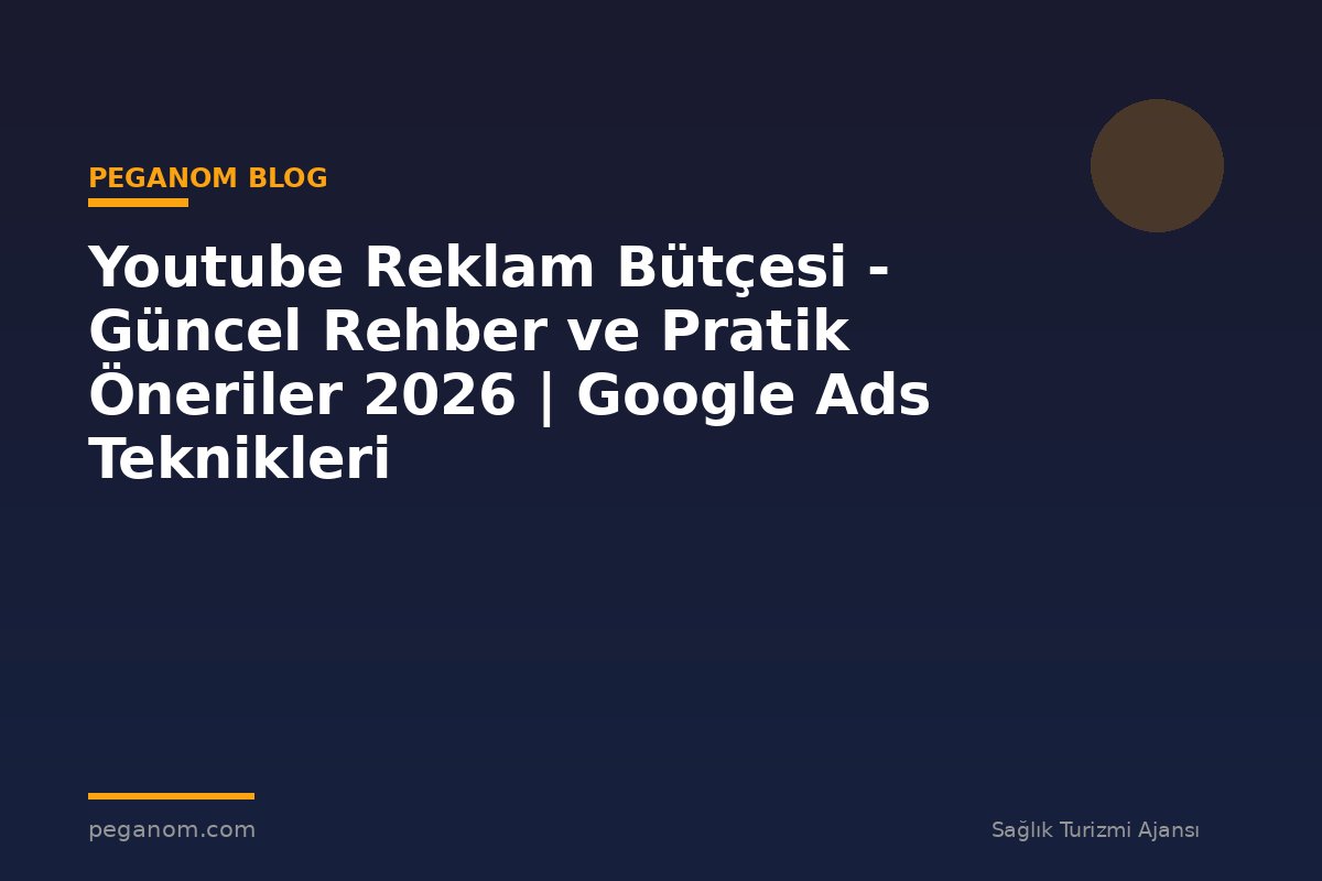 Youtube Reklam Bütçesi - Güncel Rehber ve Pratik Öneriler 2026 | Google Ads Teknikleri
