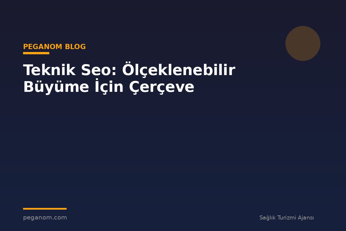 Teknik Seo: Ölçeklenebilir Büyüme İçin Çerçeve