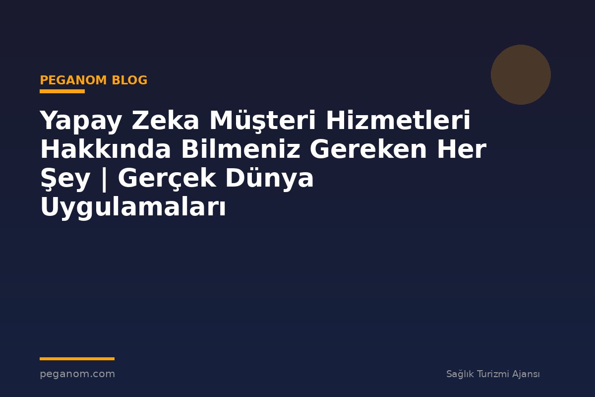 Yapay Zeka Müşteri Hizmetleri Hakkında Bilmeniz Gereken Her Şey | Gerçek Dünya Uygulamaları