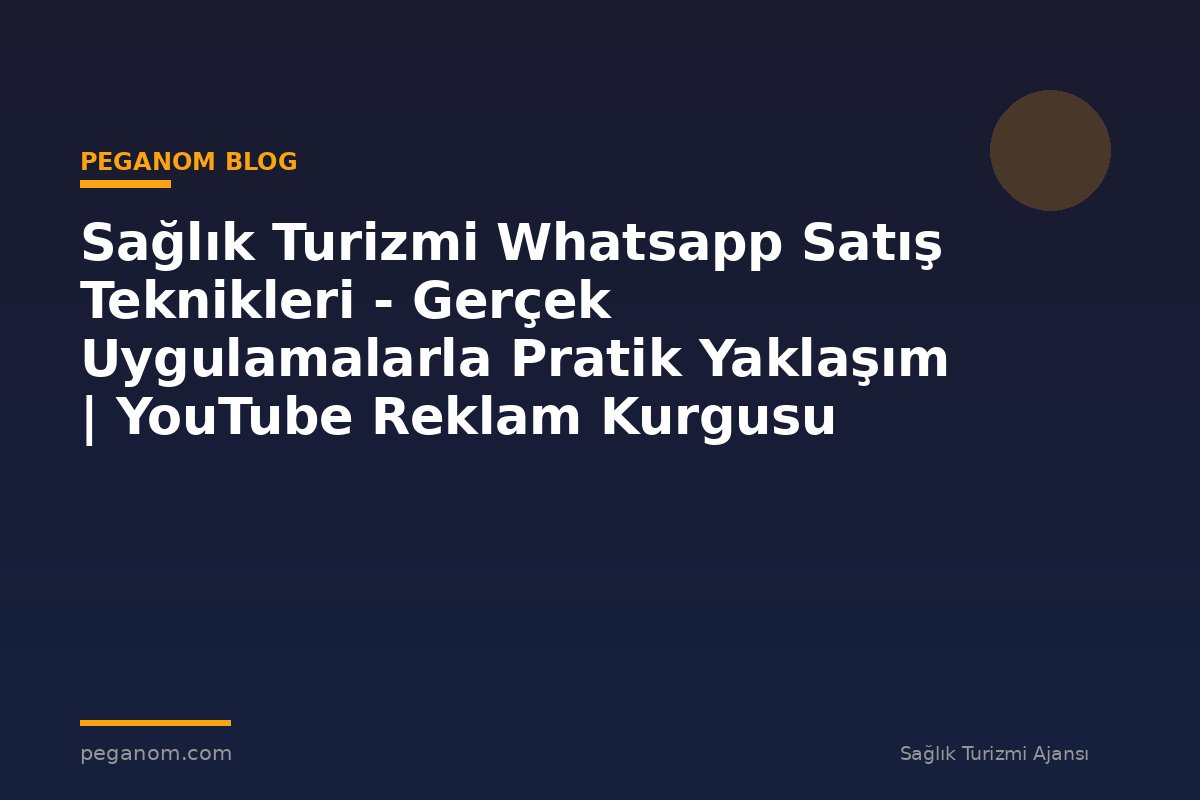 Sağlık Turizmi Whatsapp Satış Teknikleri - Gerçek Uygulamalarla Pratik Yaklaşım | YouTube Reklam Kurgusu