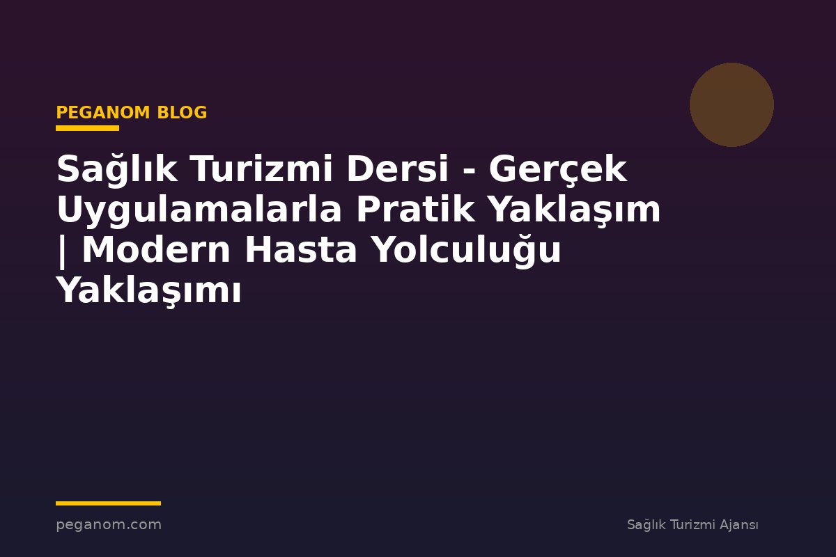 Sağlık Turizmi Dersi - Gerçek Uygulamalarla Pratik Yaklaşım | Modern Hasta Yolculuğu Yaklaşımı