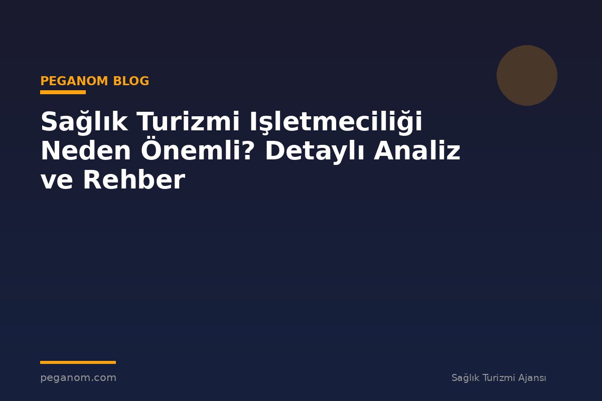 Sağlık Turizmi Işletmeciliği Neden Önemli? Detaylı Analiz ve Rehber