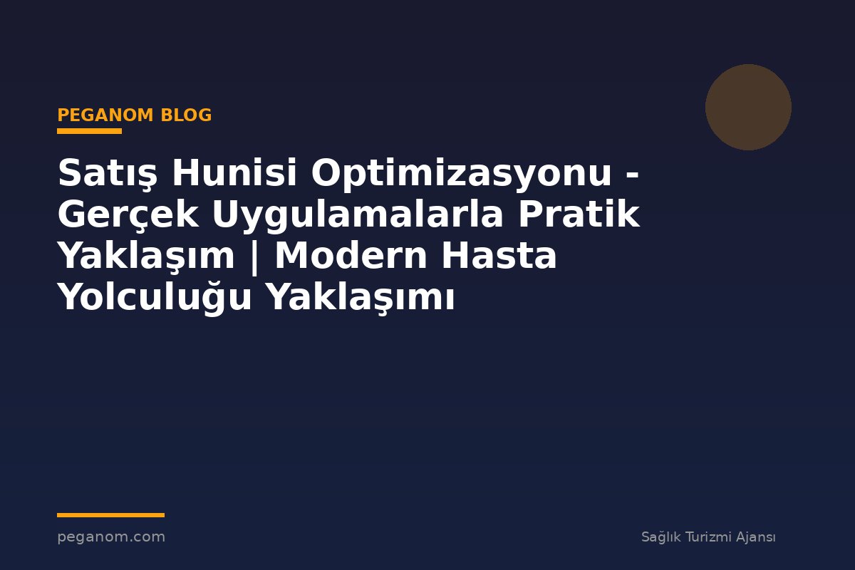 Satış Hunisi Optimizasyonu - Gerçek Uygulamalarla Pratik Yaklaşım | Modern Hasta Yolculuğu Yaklaşımı