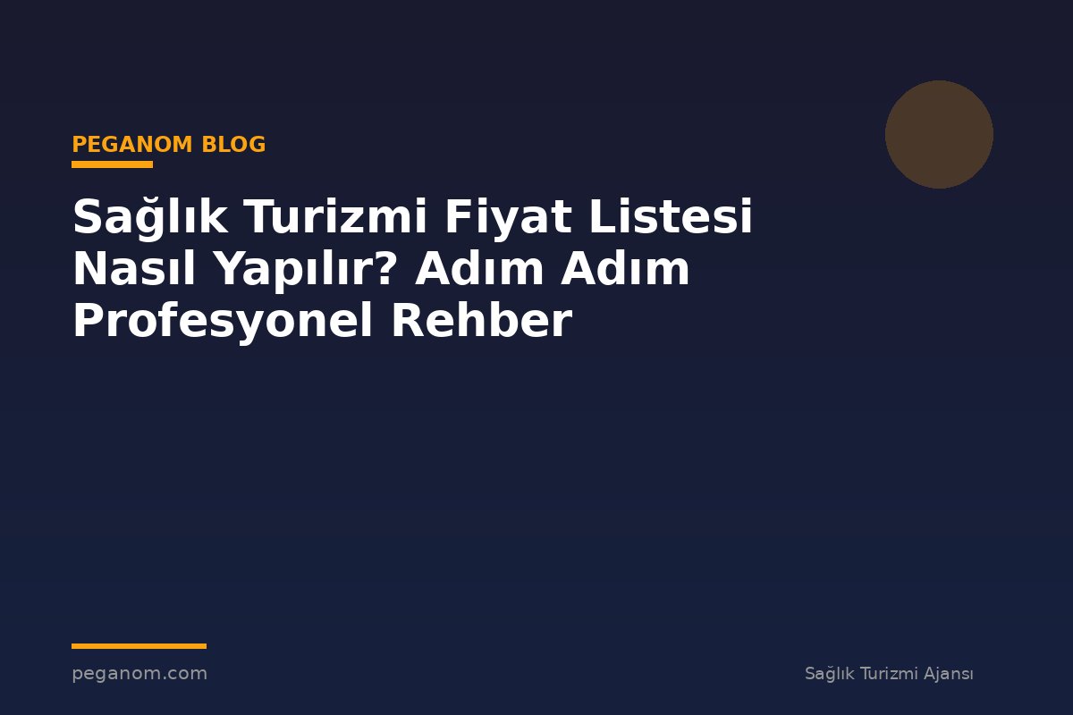 Sağlık Turizmi Fiyat Listesi Nasıl Yapılır? Adım Adım Profesyonel Rehber