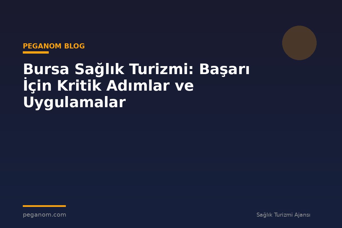 Bursa Sağlık Turizmi: Başarı İçin Kritik Adımlar ve Uygulamalar