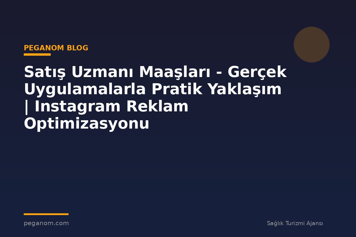 Satış Uzmanı Maaşları - Gerçek Uygulamalarla Pratik Yaklaşım | Instagram Reklam Optimizasyonu