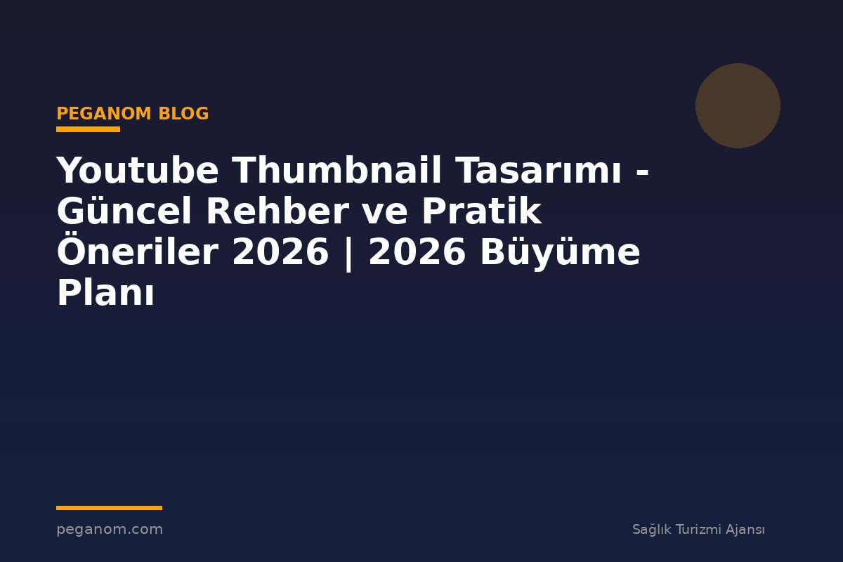 Youtube Thumbnail Tasarımı - Güncel Rehber ve Pratik Öneriler 2026 | 2026 Büyüme Planı