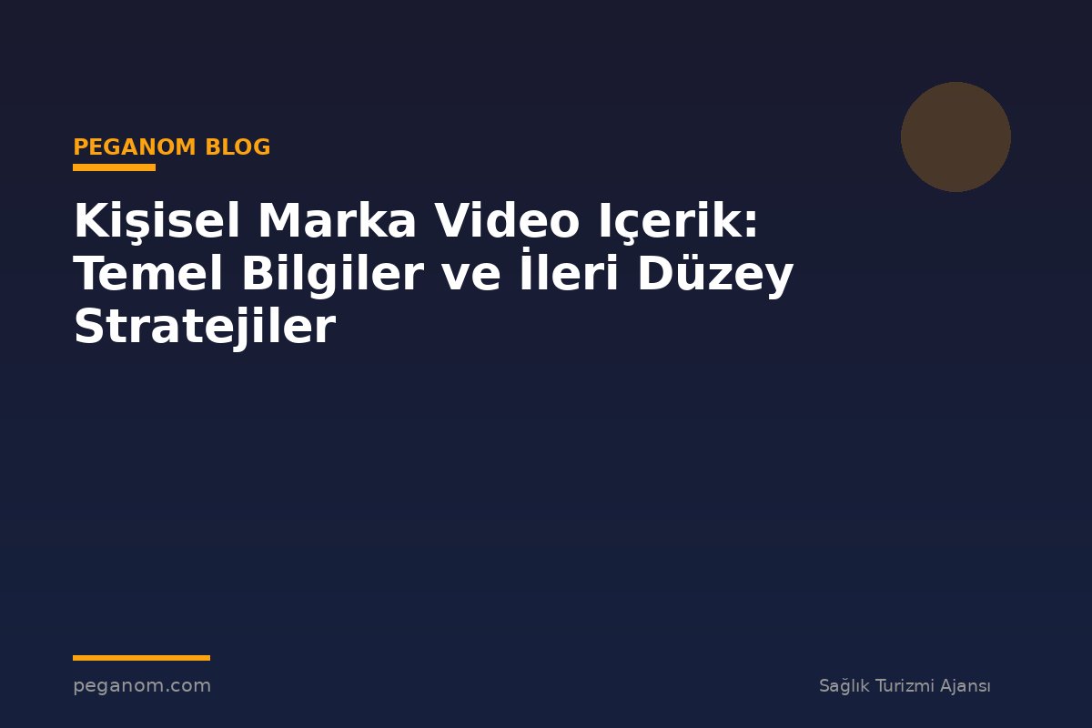 Kişisel Marka Video Içerik: Temel Bilgiler ve İleri Düzey Stratejiler