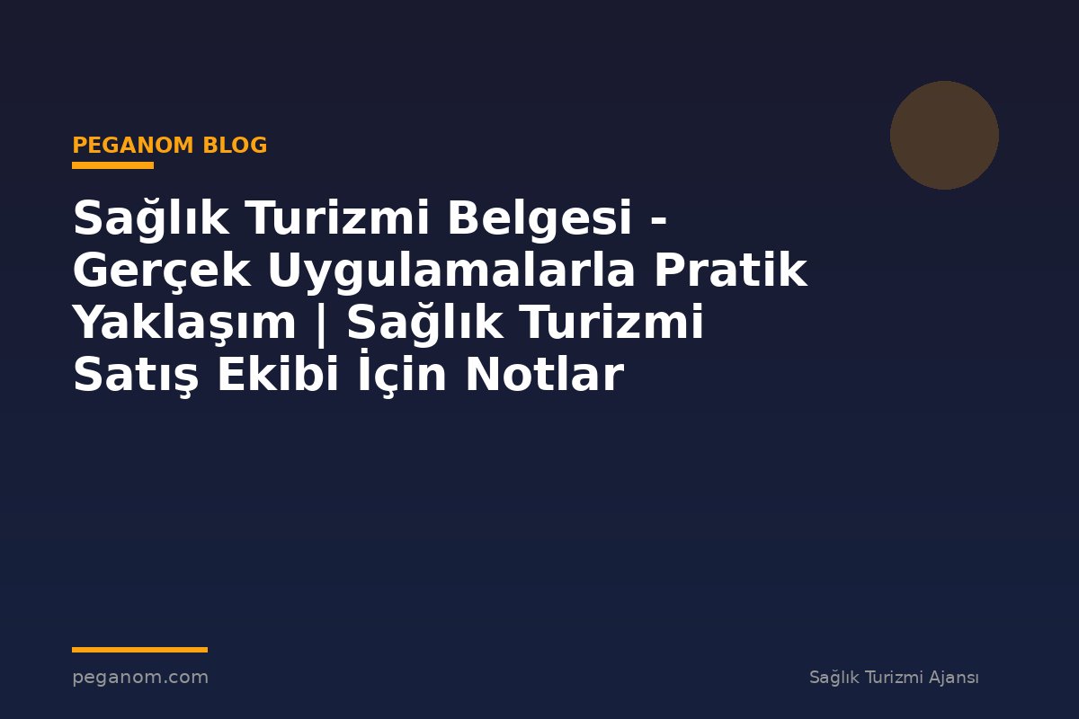 Sağlık Turizmi Belgesi - Gerçek Uygulamalarla Pratik Yaklaşım | Sağlık Turizmi Satış Ekibi İçin Notlar