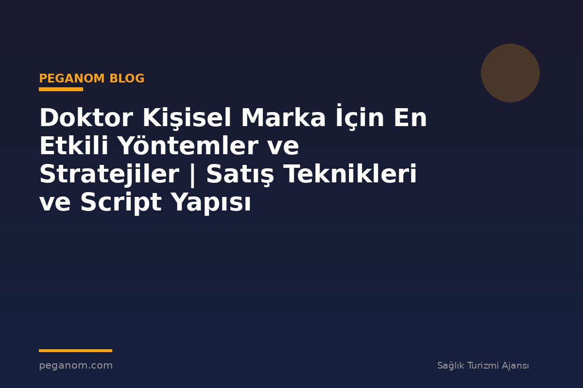 Doktor Kişisel Marka İçin En Etkili Yöntemler ve Stratejiler | Satış Teknikleri ve Script Yapısı