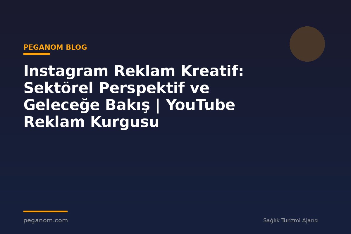 Instagram Reklam Kreatif: Sektörel Perspektif ve Geleceğe Bakış | YouTube Reklam Kurgusu