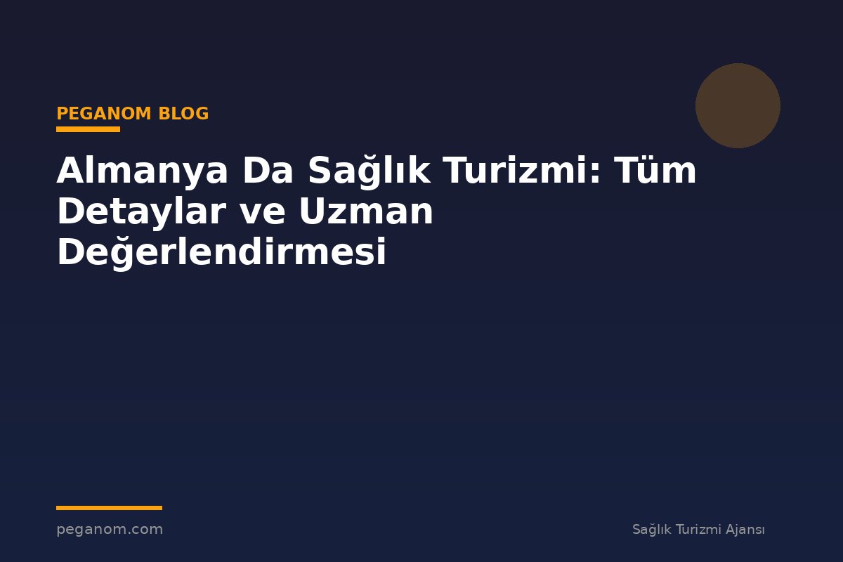 Almanya Da Sağlık Turizmi: Tüm Detaylar ve Uzman Değerlendirmesi