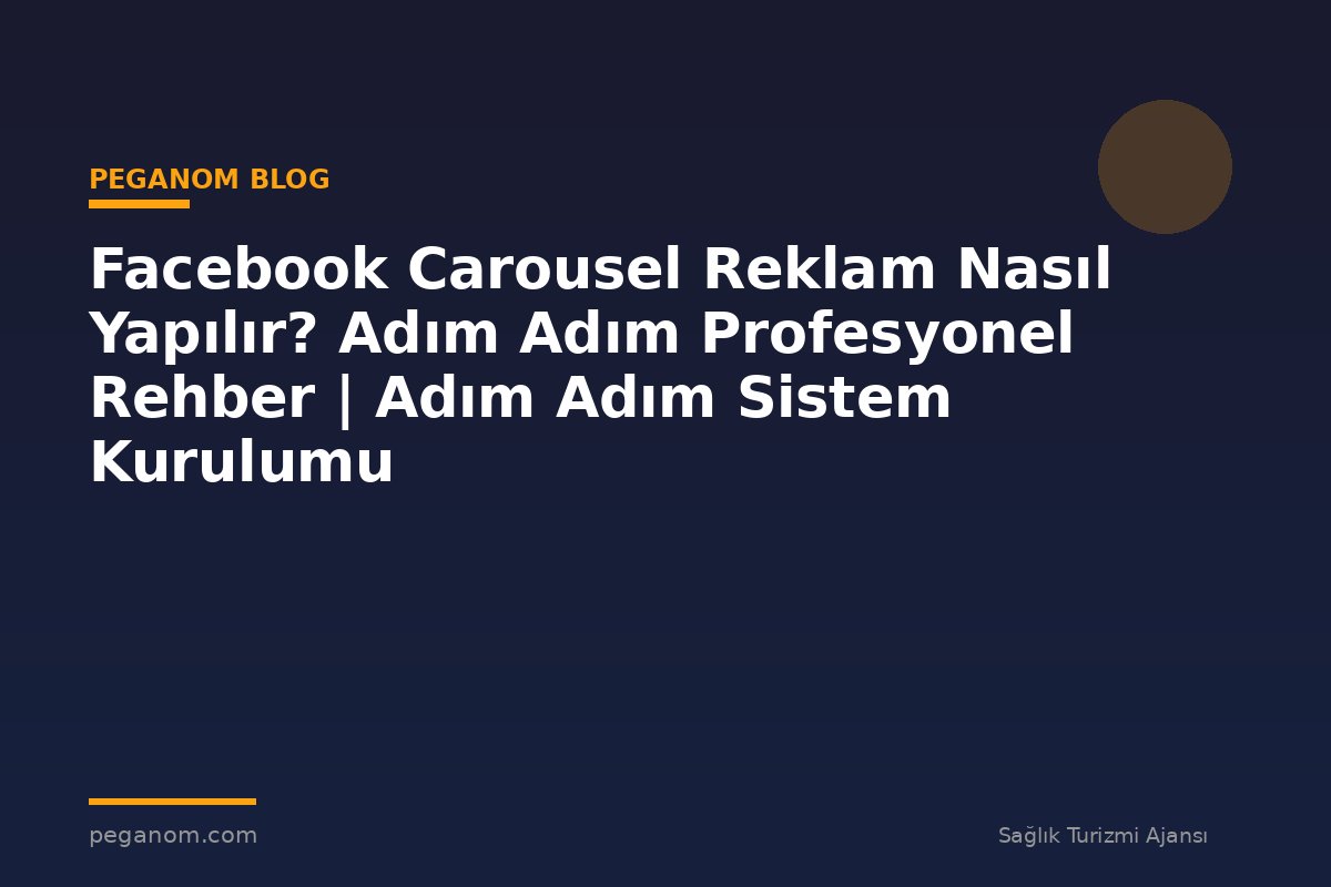 Facebook Carousel Reklam Nasıl Yapılır? Adım Adım Profesyonel Rehber | Adım Adım Sistem Kurulumu