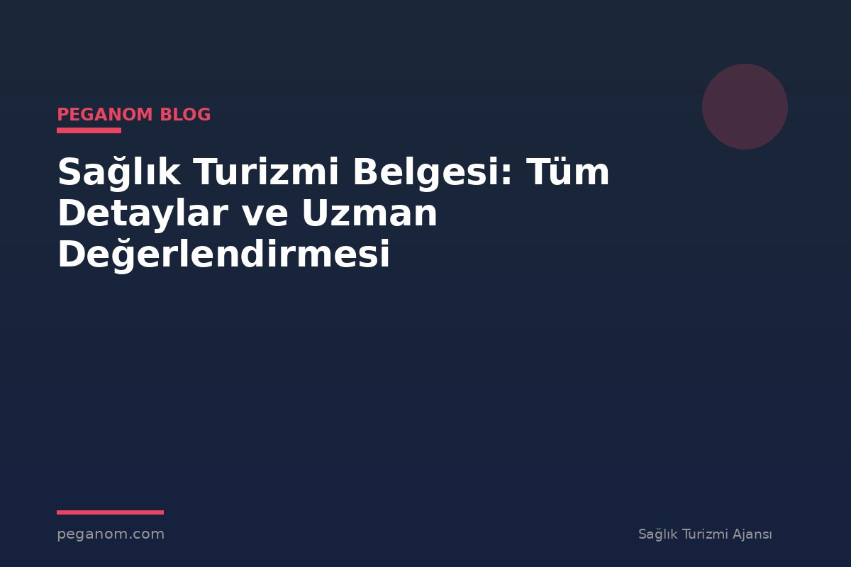 Sağlık Turizmi Belgesi: Tüm Detaylar ve Uzman Değerlendirmesi