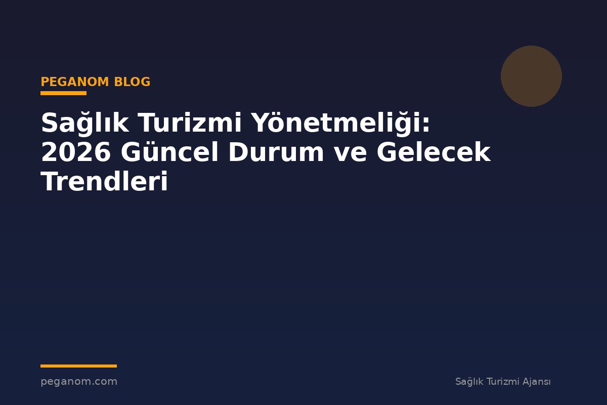 Sağlık Turizmi Yönetmeliği: 2026 Güncel Durum ve Gelecek Trendleri