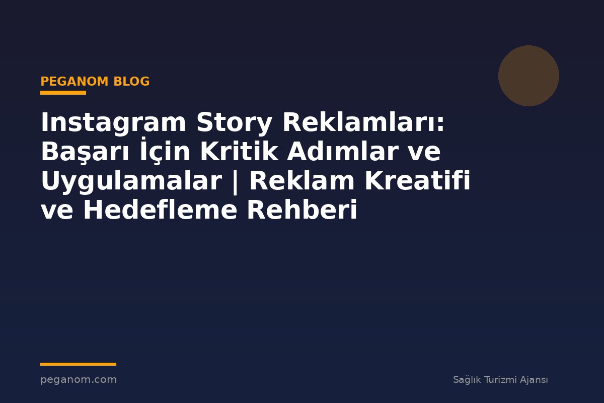 Instagram Story Reklamları: Başarı İçin Kritik Adımlar ve Uygulamalar | Reklam Kreatifi ve Hedefleme Rehberi
