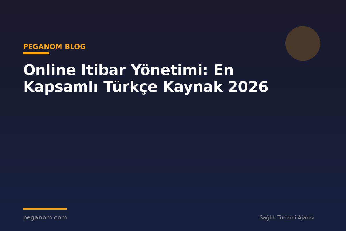 Online Itibar Yönetimi: En Kapsamlı Türkçe Kaynak 2026
