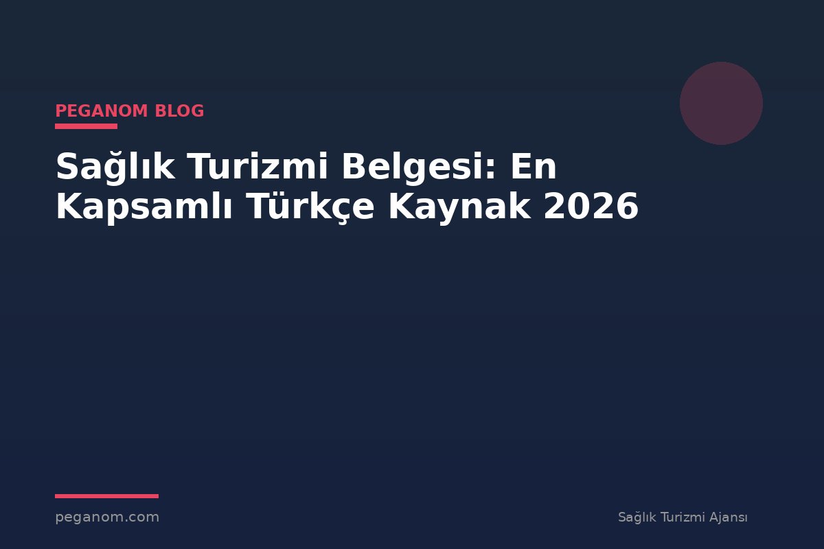 Sağlık Turizmi Belgesi: En Kapsamlı Türkçe Kaynak 2026