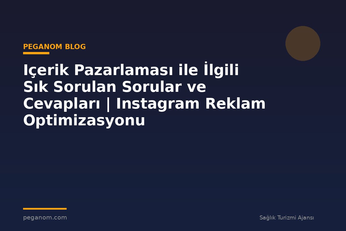 Içerik Pazarlaması ile İlgili Sık Sorulan Sorular ve Cevapları | Instagram Reklam Optimizasyonu