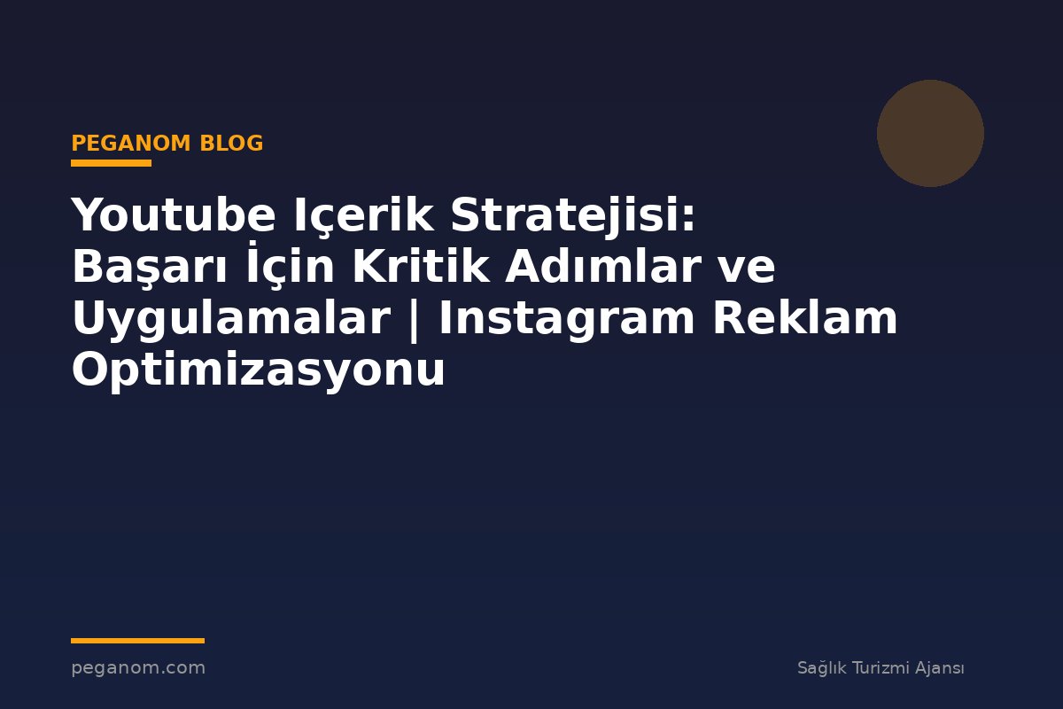 Youtube Içerik Stratejisi: Başarı İçin Kritik Adımlar ve Uygulamalar | Instagram Reklam Optimizasyonu
