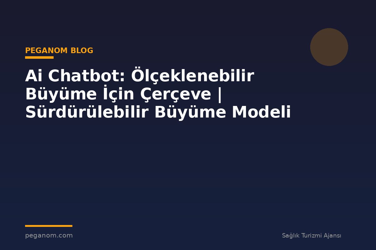 Ai Chatbot: Ölçeklenebilir Büyüme İçin Çerçeve | Sürdürülebilir Büyüme Modeli