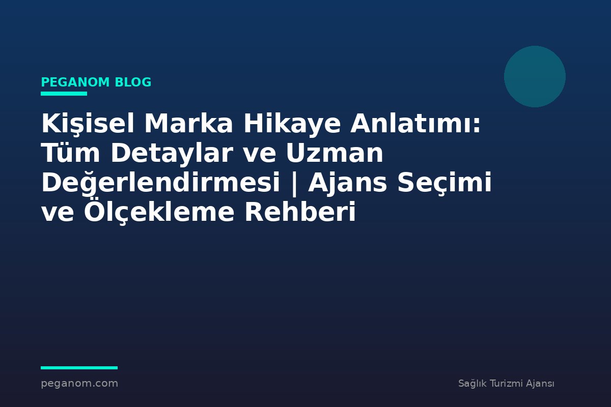 Kişisel Marka Hikaye Anlatımı: Tüm Detaylar ve Uzman Değerlendirmesi | Ajans Seçimi ve Ölçekleme Rehberi