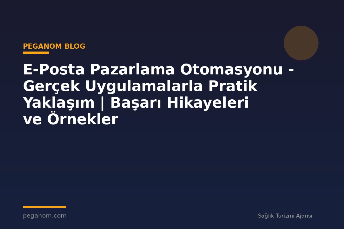 E-Posta Pazarlama Otomasyonu - Gerçek Uygulamalarla Pratik Yaklaşım | Başarı Hikayeleri ve Örnekler