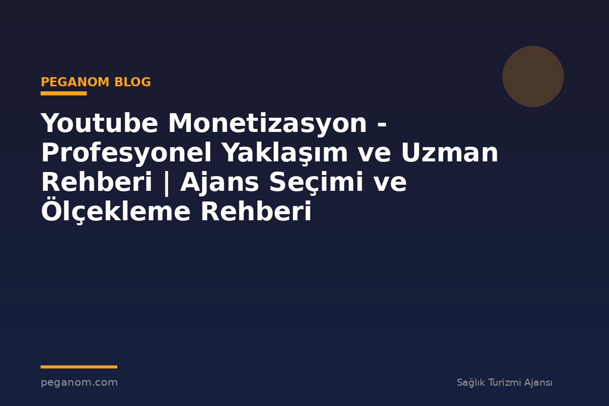 Youtube Monetizasyon - Profesyonel Yaklaşım ve Uzman Rehberi | Ajans Seçimi ve Ölçekleme Rehberi