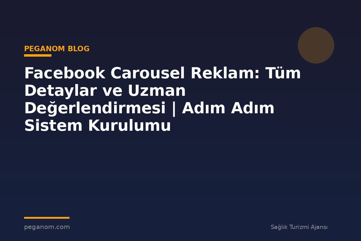 Facebook Carousel Reklam: Tüm Detaylar ve Uzman Değerlendirmesi | Adım Adım Sistem Kurulumu