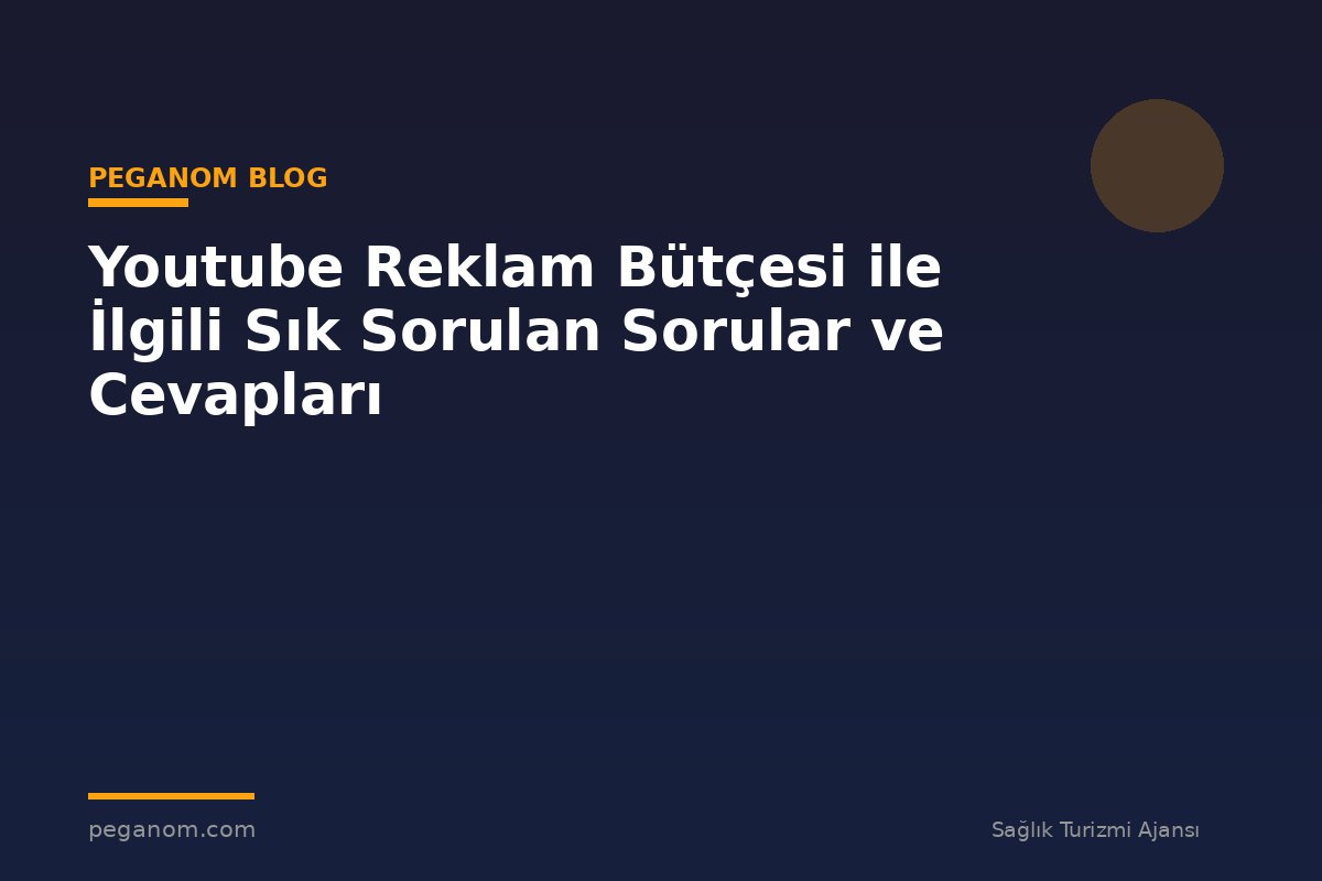 Youtube Reklam Bütçesi ile İlgili Sık Sorulan Sorular ve Cevapları