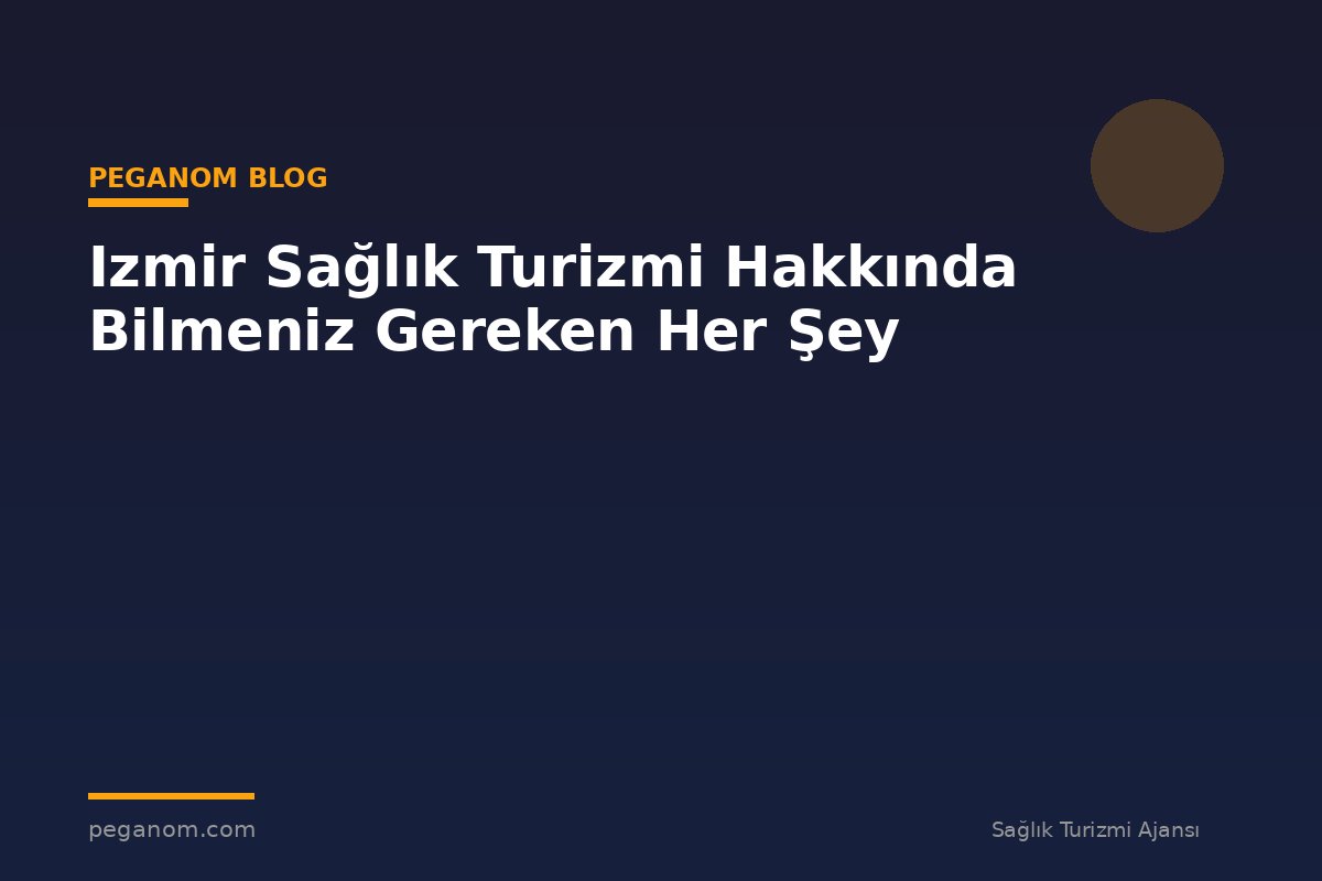 Izmir Sağlık Turizmi Hakkında Bilmeniz Gereken Her Şey