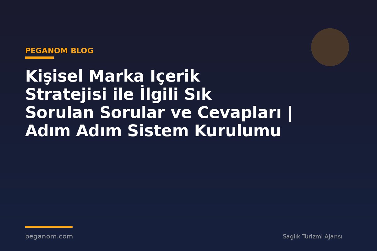 Kişisel Marka Içerik Stratejisi ile İlgili Sık Sorulan Sorular ve Cevapları | Adım Adım Sistem Kurulumu