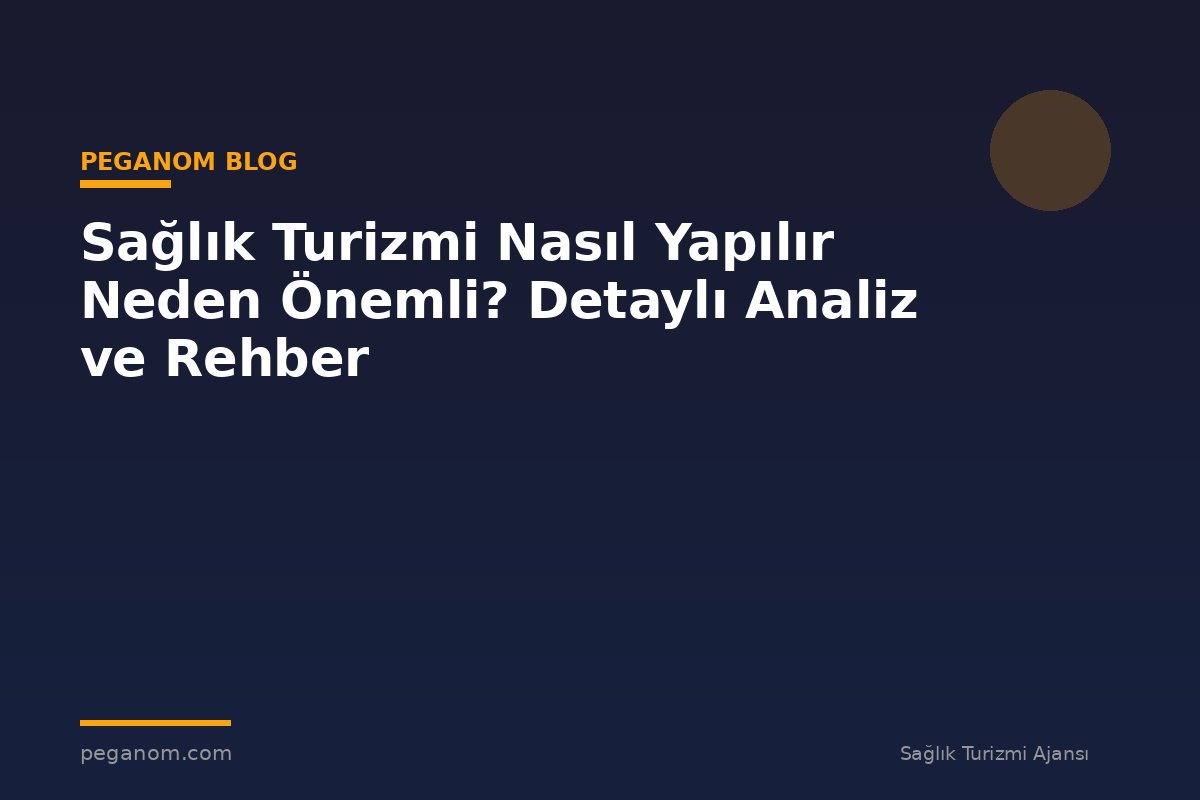 Sağlık Turizmi Nasıl Yapılır Neden Önemli? Detaylı Analiz ve Rehber