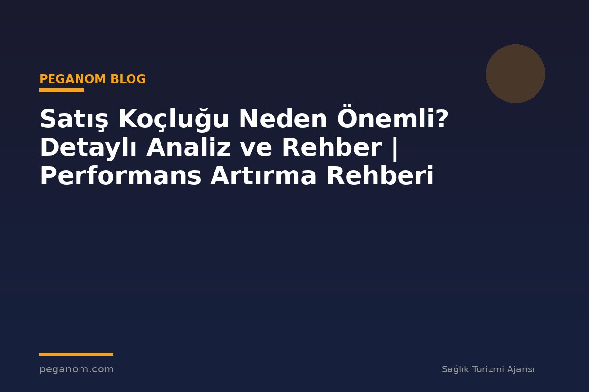 Satış Koçluğu Neden Önemli? Detaylı Analiz ve Rehber | Performans Artırma Rehberi