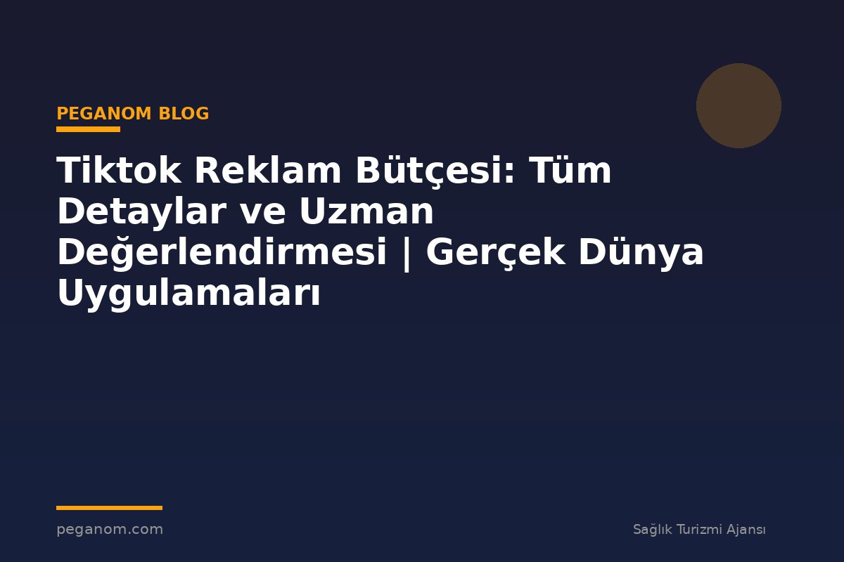 Tiktok Reklam Bütçesi: Tüm Detaylar ve Uzman Değerlendirmesi | Gerçek Dünya Uygulamaları