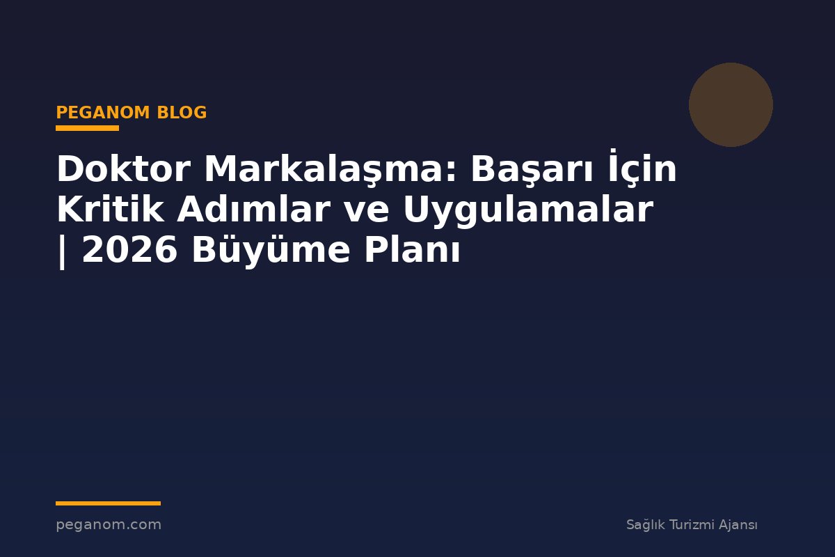 Doktor Markalaşma: Başarı İçin Kritik Adımlar ve Uygulamalar | 2026 Büyüme Planı