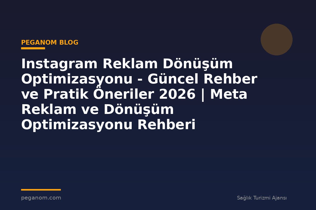 Instagram Reklam Dönüşüm Optimizasyonu - Güncel Rehber ve Pratik Öneriler 2026 | Meta Reklam ve Dönüşüm Optimizasyonu Rehberi