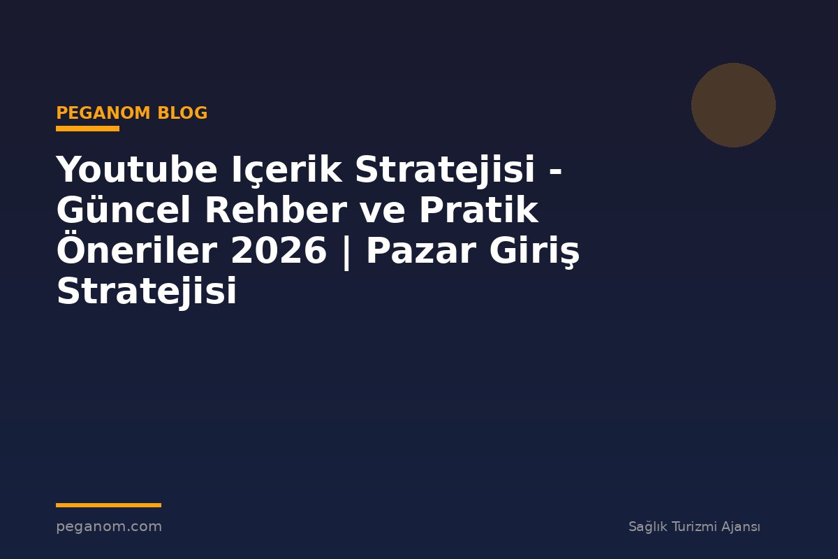 Youtube Içerik Stratejisi - Güncel Rehber ve Pratik Öneriler 2026 | Pazar Giriş Stratejisi