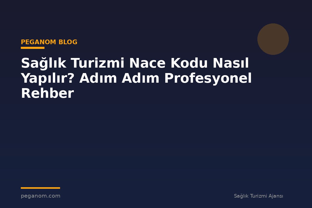 Sağlık Turizmi Nace Kodu Nasıl Yapılır? Adım Adım Profesyonel Rehber