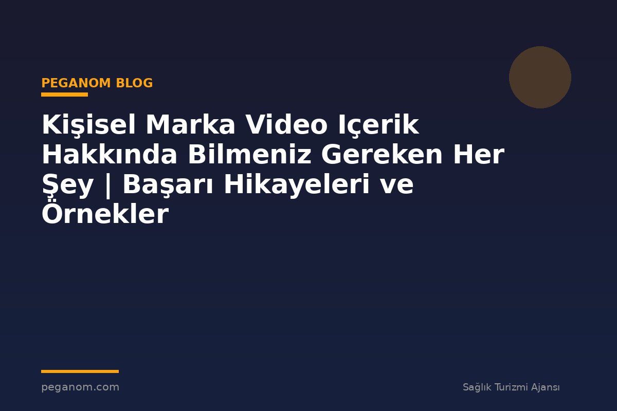Kişisel Marka Video Içerik Hakkında Bilmeniz Gereken Her Şey | Başarı Hikayeleri ve Örnekler