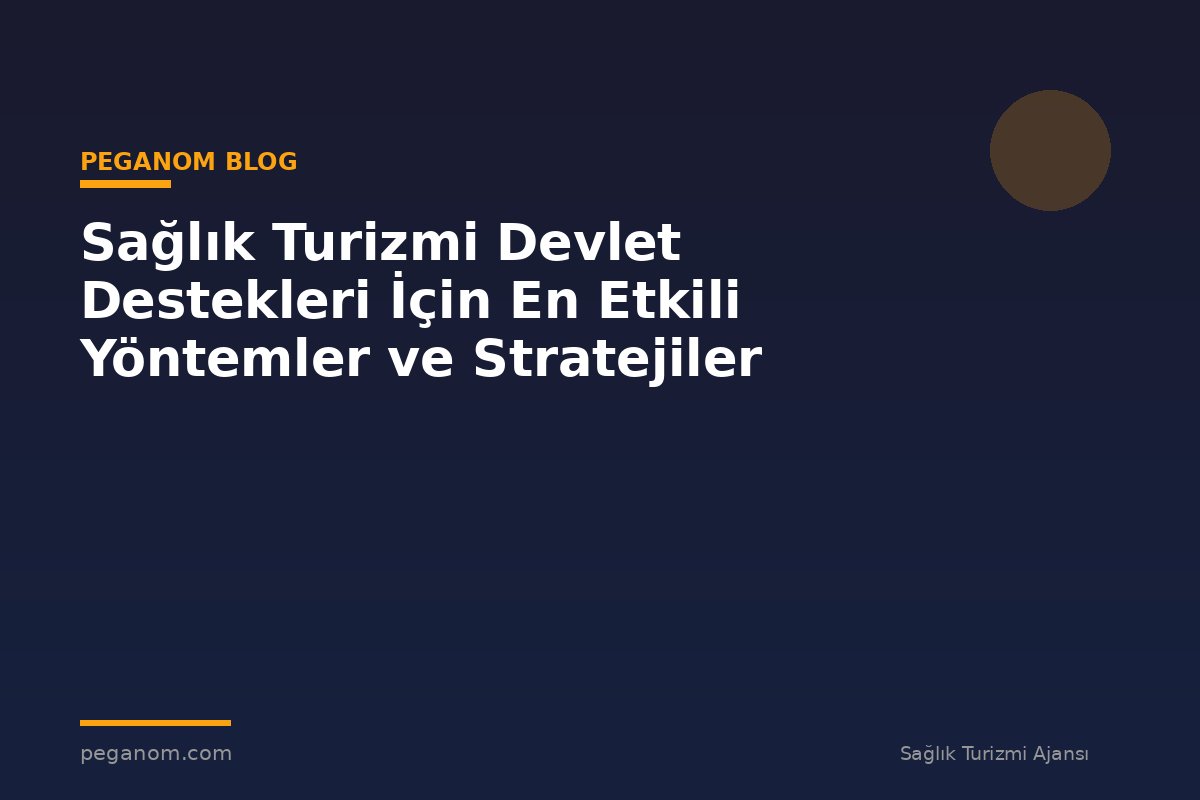 Sağlık Turizmi Devlet Destekleri İçin En Etkili Yöntemler ve Stratejiler