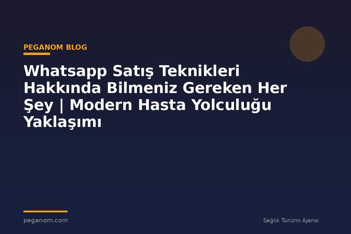 Whatsapp Satış Teknikleri Hakkında Bilmeniz Gereken Her Şey | Modern Hasta Yolculuğu Yaklaşımı