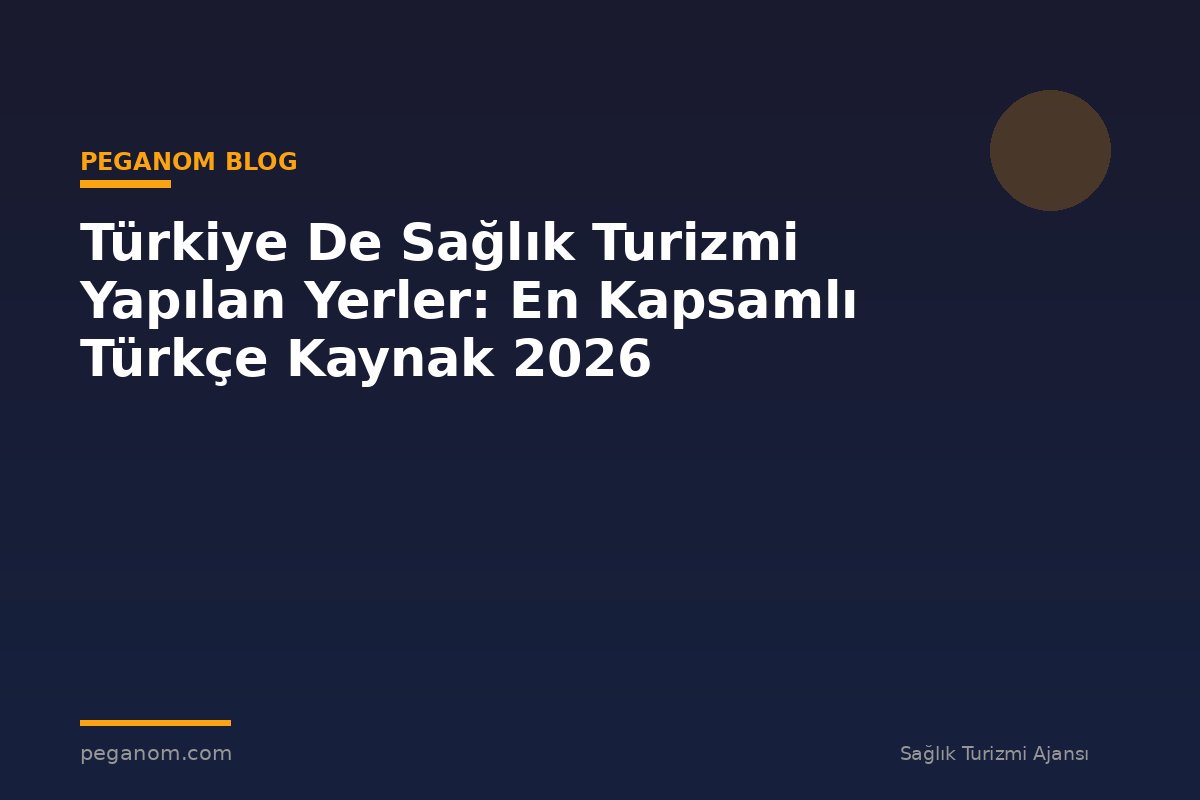 Türkiye De Sağlık Turizmi Yapılan Yerler: En Kapsamlı Türkçe Kaynak 2026