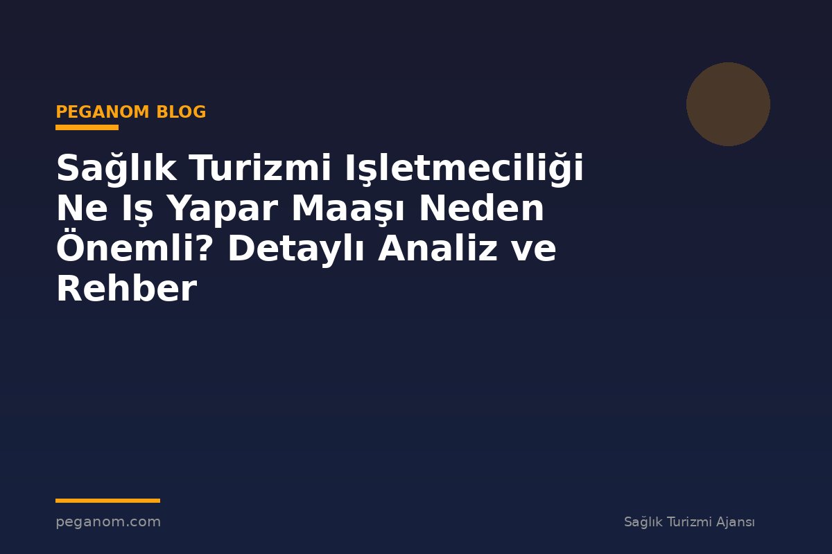 Sağlık Turizmi Işletmeciliği Ne Iş Yapar Maaşı Neden Önemli? Detaylı Analiz ve Rehber